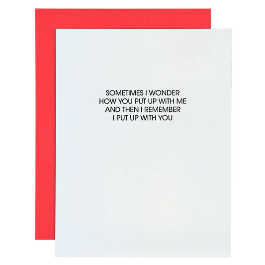 I Wonder How You Put Up With Me, But I Put Up - Love Card
