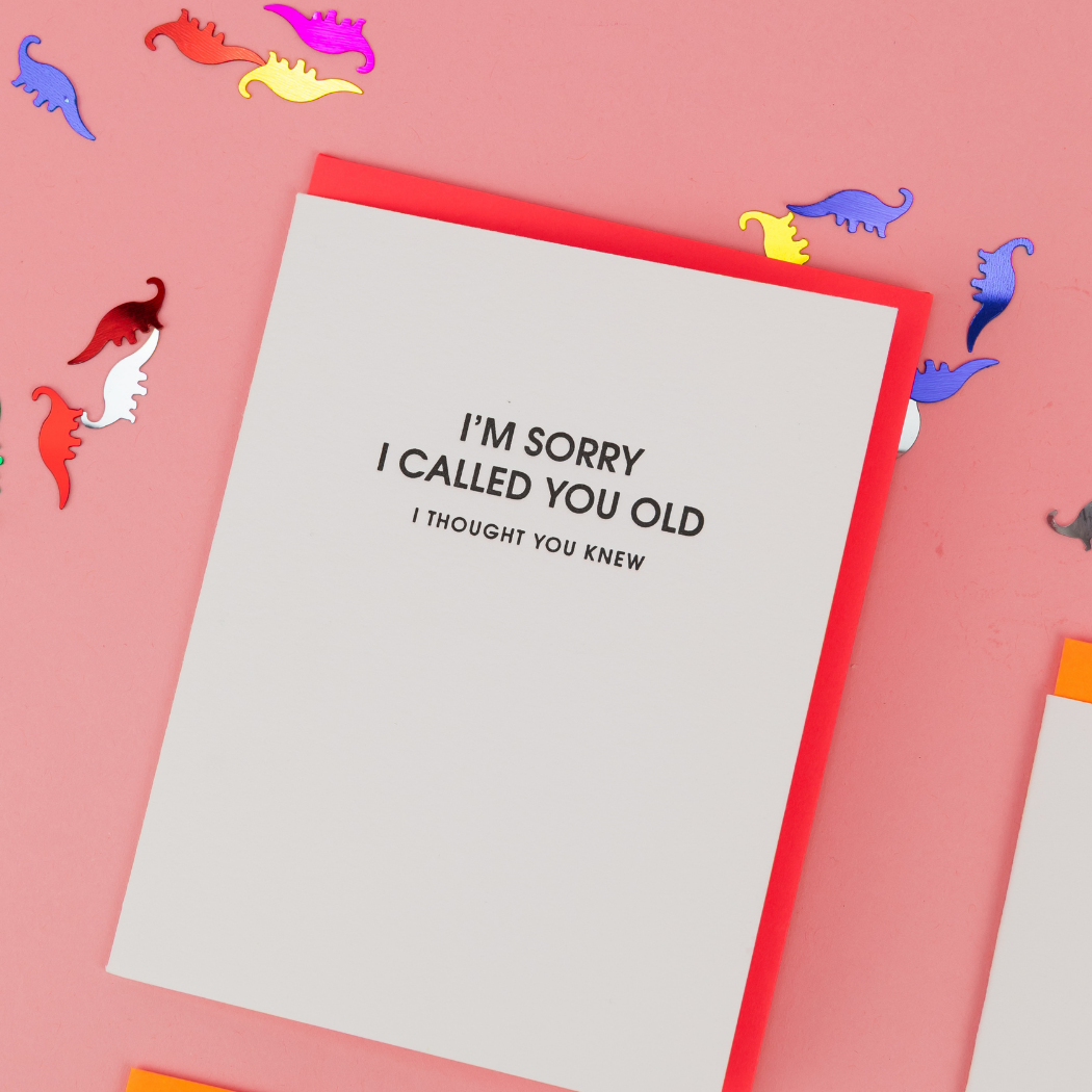 I’m Sorry I Called You Old, I Thought You - Birthday Card