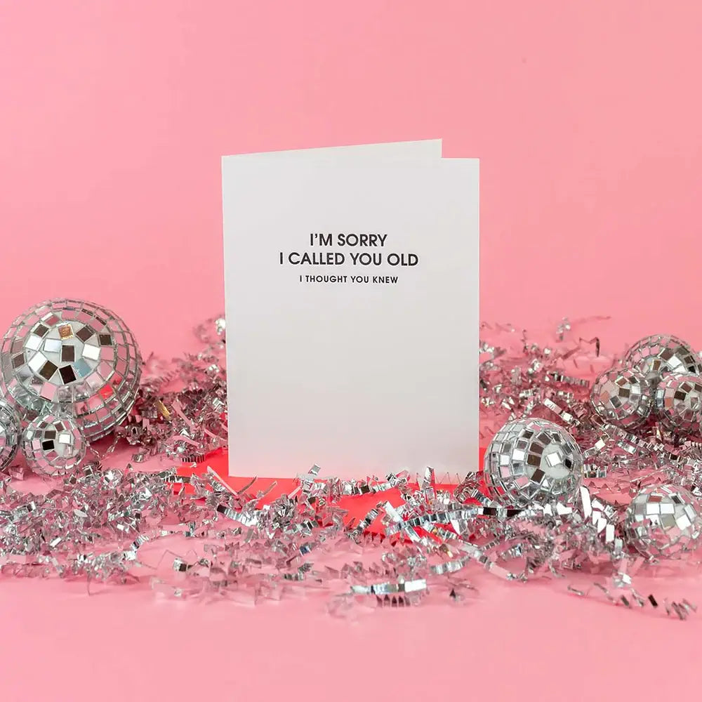 I’m Sorry I Called You Old, I Thought You - Birthday Card