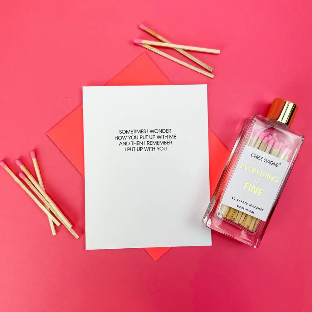 I Wonder How You Put Up With Me, But I Put Up - Love Card
